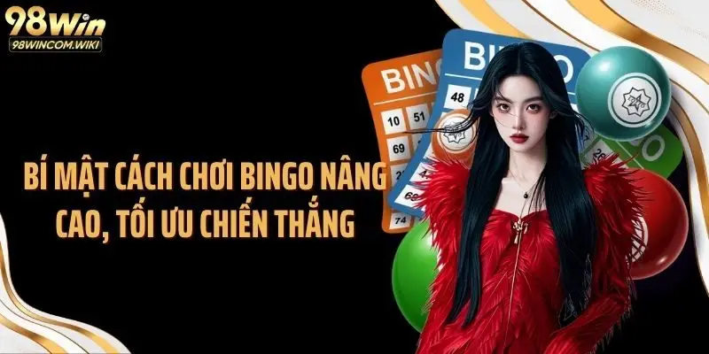 Bí mật cách chơi bingo nâng cao, tối ưu chiến thắng