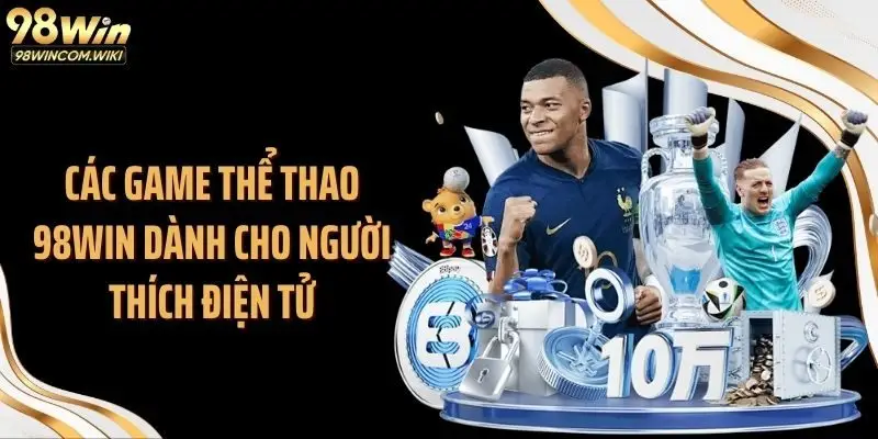 Các game thể thao 98WIN dành cho người thích điện tử