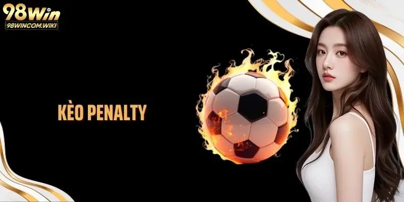 Kèo Penalty: Nhịp Cược Bóng Đá Gay Cấn Tại Nhà Cái 98WIN